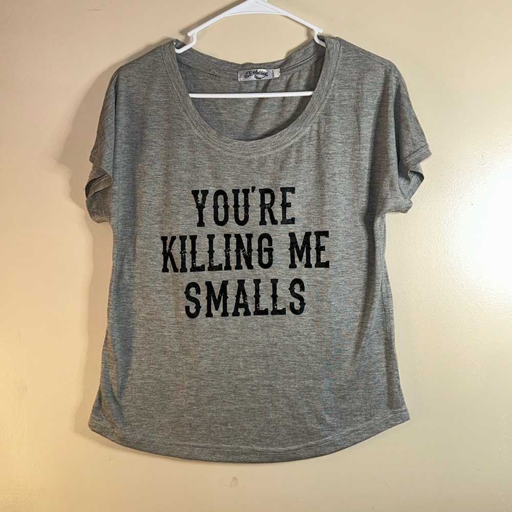 “You’re Killing Me Smalls” women’s/juniors t shirt - small